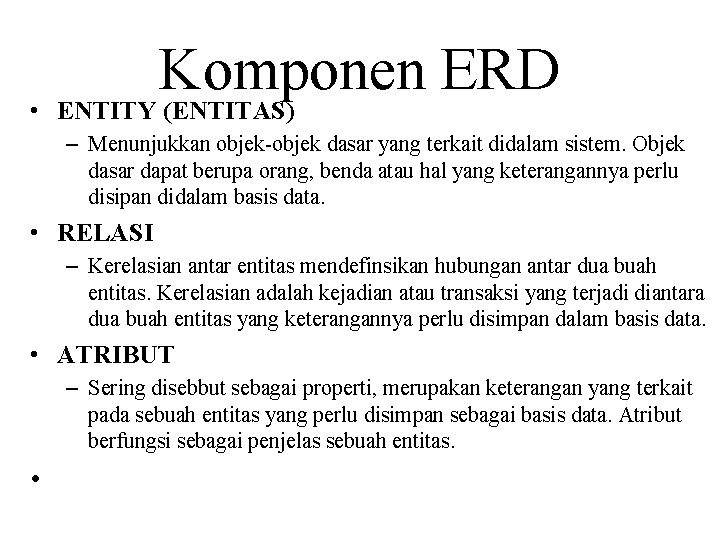 Komponen ERD • ENTITY (ENTITAS) – Menunjukkan objek-objek dasar yang terkait didalam sistem. Objek