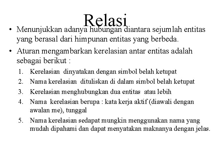 Relasi • Menunjukkan adanya hubungan diantara sejumlah entitas yang berasal dari himpunan entitas yang