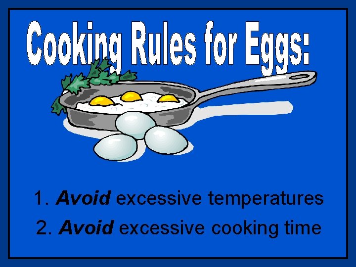 1. Avoid excessive temperatures 2. Avoid excessive cooking time 