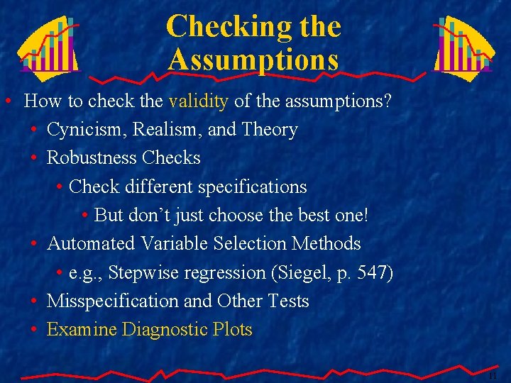 Checking the Assumptions • How to check the validity of the assumptions? • Cynicism,