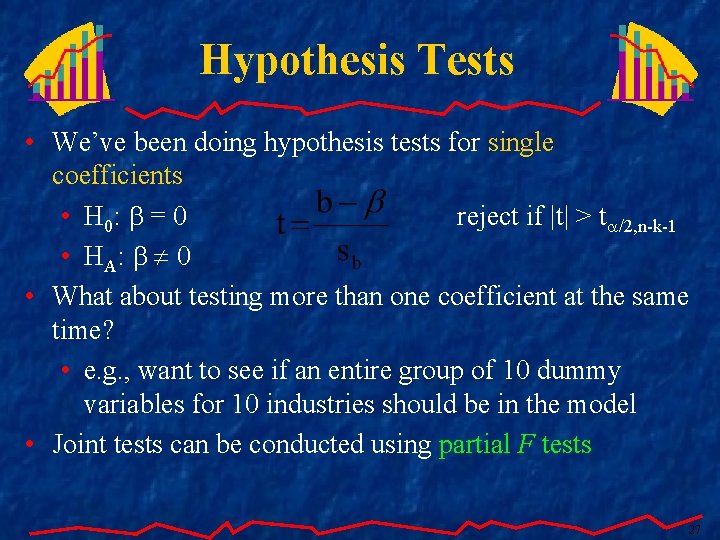 Hypothesis Tests • We’ve been doing hypothesis tests for single coefficients • H 0: