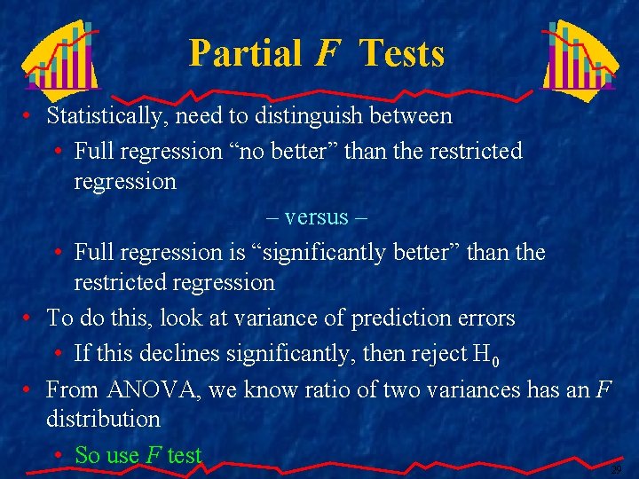 Partial F Tests • Statistically, need to distinguish between • Full regression “no better”