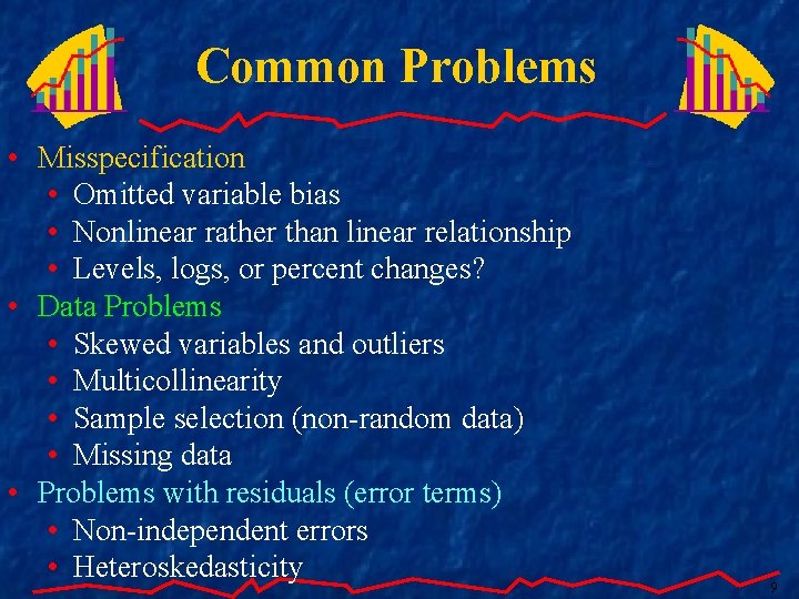 Common Problems • Misspecification • Omitted variable bias • Nonlinear rather than linear relationship