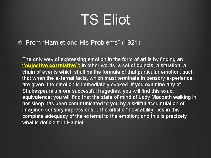 TS Eliot From “Hamlet and His Problems” (1921) The only way of expressing emotion