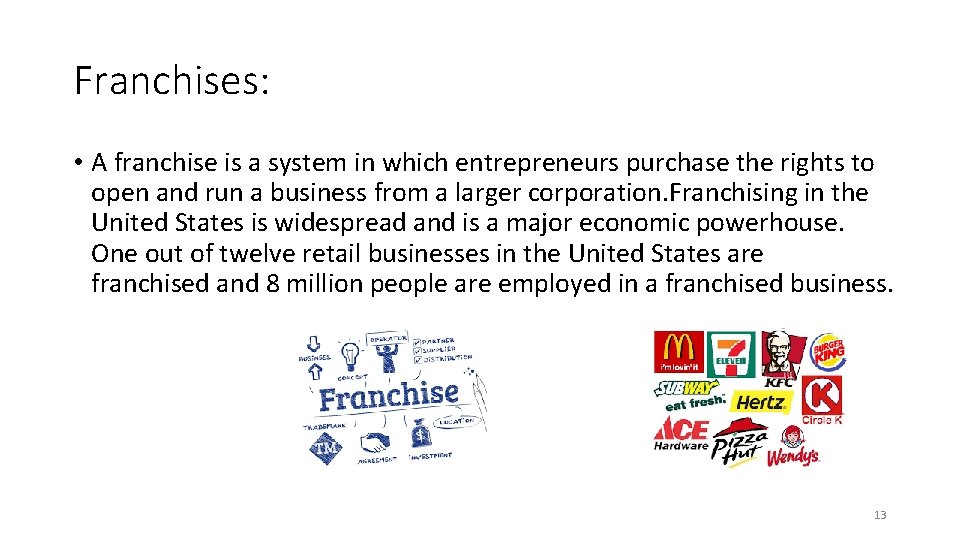 Franchises: • A franchise is a system in which entrepreneurs purchase the rights to