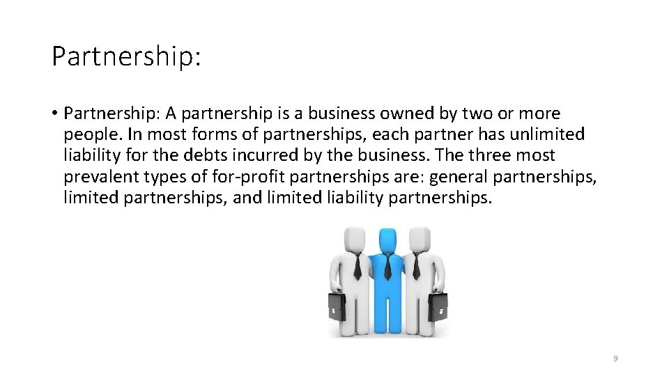 Partnership: • Partnership: A partnership is a business owned by two or more people.