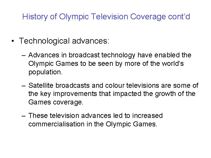 History of Olympic Television Coverage cont’d • Technological advances: – Advances in broadcast technology