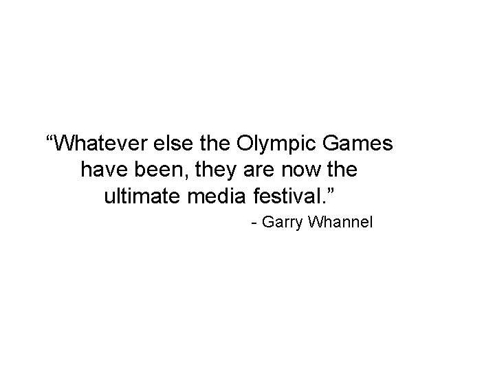 “Whatever else the Olympic Games have been, they are now the ultimate media festival.