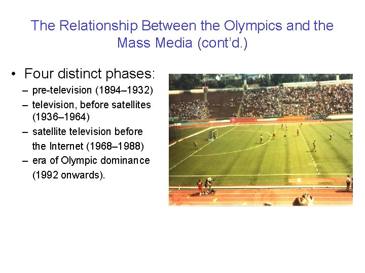 The Relationship Between the Olympics and the Mass Media (cont’d. ) • Four distinct