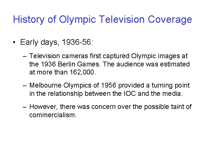 History of Olympic Television Coverage • Early days, 1936 -56: – Television cameras first