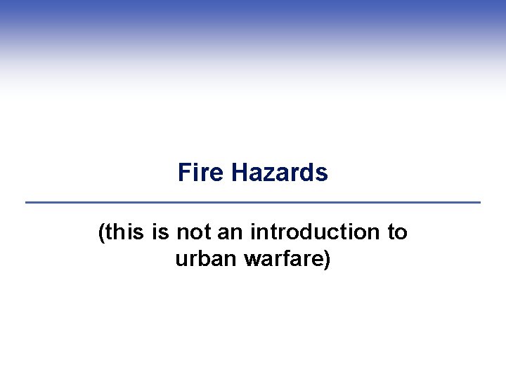 Fire Hazards (this is not an introduction to urban warfare) 