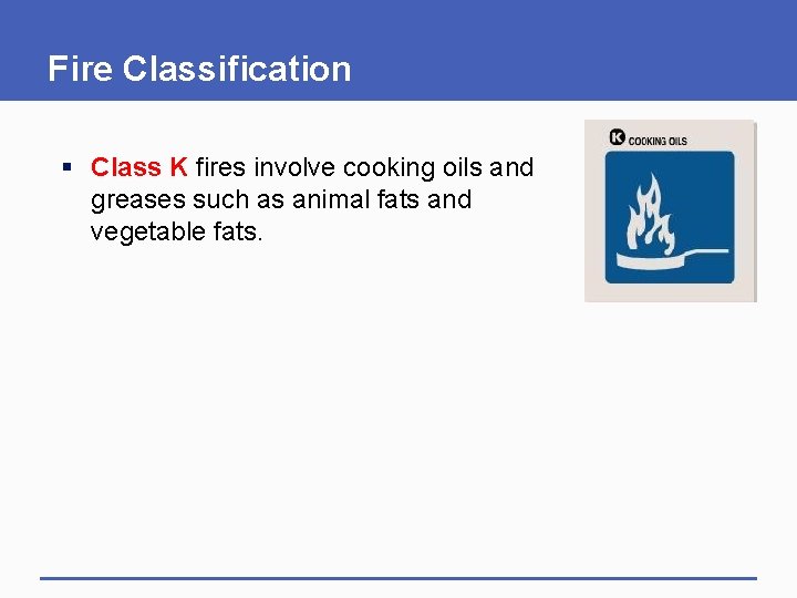 Fire Classification § Class K fires involve cooking oils and greases such as animal