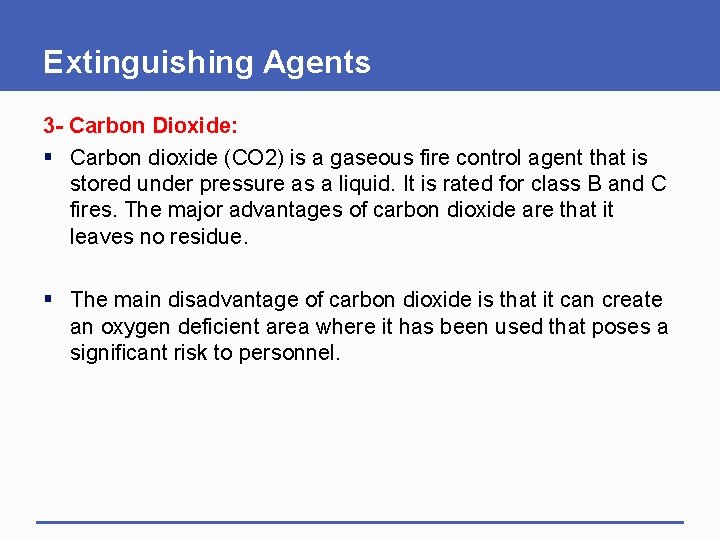 Extinguishing Agents 3 - Carbon Dioxide: § Carbon dioxide (CO 2) is a gaseous