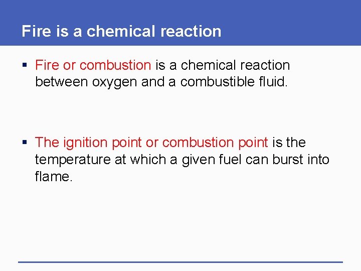 Fire is a chemical reaction § Fire or combustion is a chemical reaction between