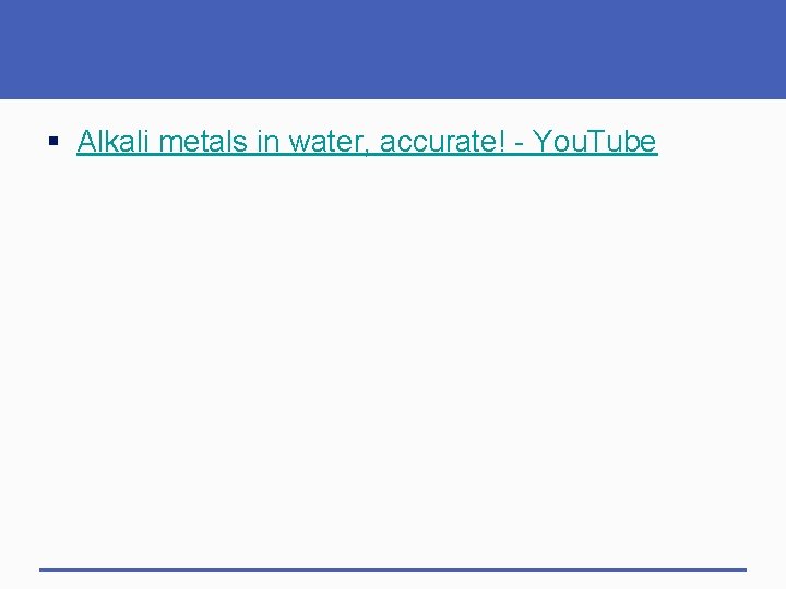 § Alkali metals in water, accurate! - You. Tube 