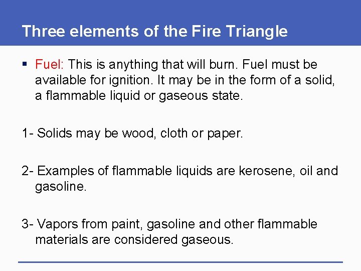 Three elements of the Fire Triangle § Fuel: This is anything that will burn.