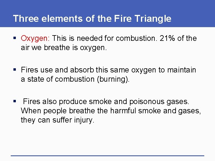 Three elements of the Fire Triangle § Oxygen: This is needed for combustion. 21%