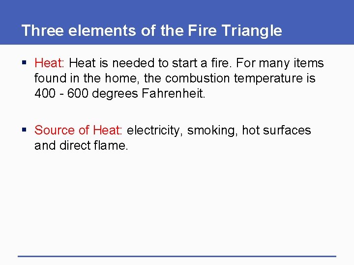 Three elements of the Fire Triangle § Heat: Heat is needed to start a
