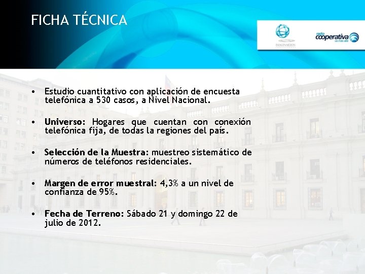 FICHA TÉCNICA • Estudio cuantitativo con aplicación de encuesta telefónica a 530 casos, a