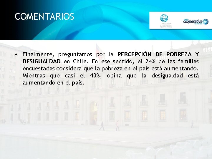 COMENTARIOS • Finalmente, preguntamos por la PERCEPCIÓN DE POBREZA Y DESIGUALDAD en Chile. En