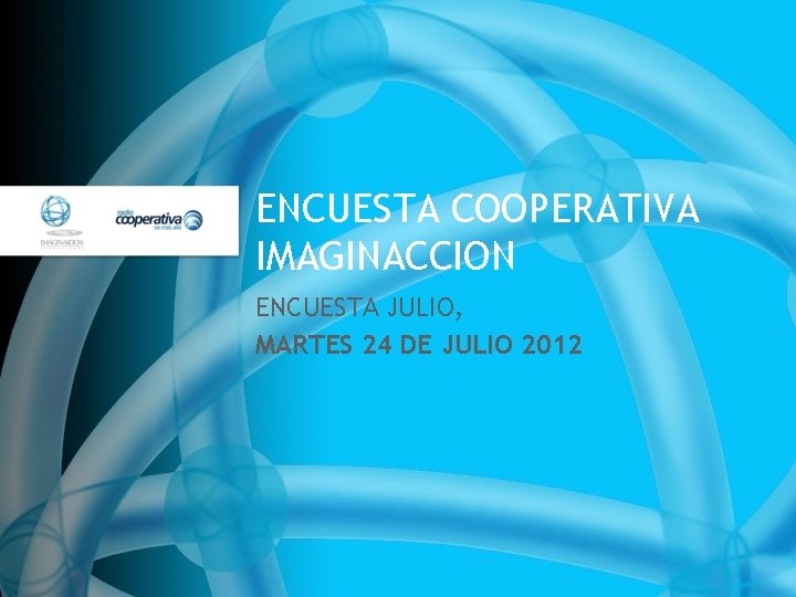 ENCUESTA COOPERATIVA IMAGINACCION ENCUESTA JULIO, MARTES 24 DE JULIO 2012 