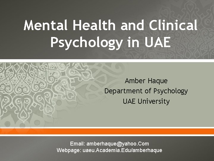 Mental Health and Clinical Psychology in UAE Amber Haque Department of Psychology UAE University