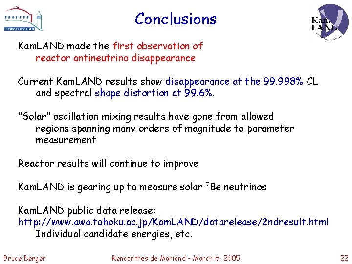 Conclusions Kam. LAND made the first observation of reactor antineutrino disappearance Current Kam. LAND