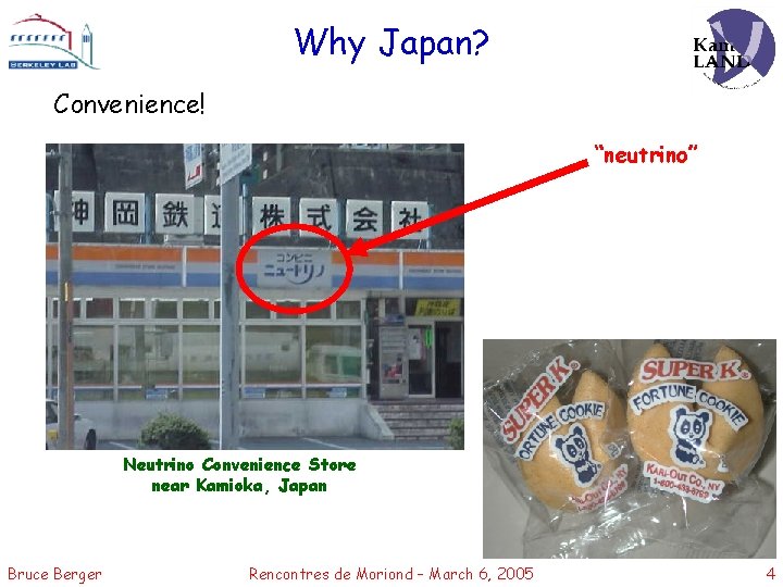 Why Japan? Convenience! “neutrino” Neutrino Convenience Store near Kamioka, Japan Bruce Berger Rencontres de