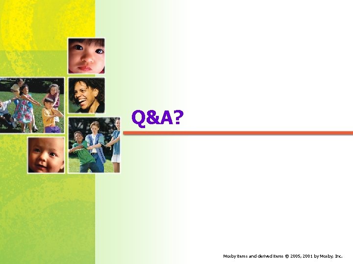 Q&A? Mosby items and derived items © 2005, 2001 by Mosby, Inc. 