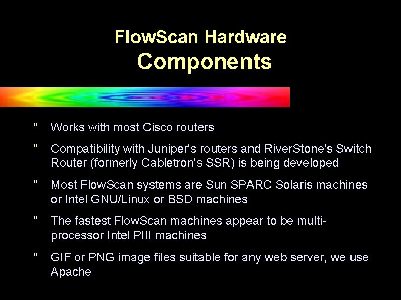 Flow. Scan Hardware Components " Works with most Cisco routers " Compatibility with Juniper's