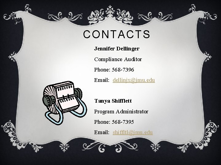 CONTACTS Jennifer Dellinger Compliance Auditor Phone: 568 -7396 Email: dellinjx@jmu. edu Tanya Shifflett Program