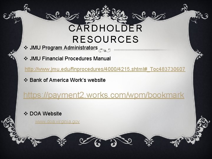 CARDHOLDER RESOURCES v JMU Program Administrators v JMU Financial Procedures Manual http: //www. jmu.