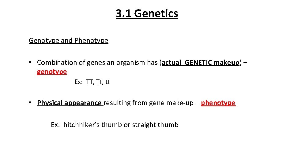 3. 1 Genetics Genotype and Phenotype • Combination of genes an organism has (actual