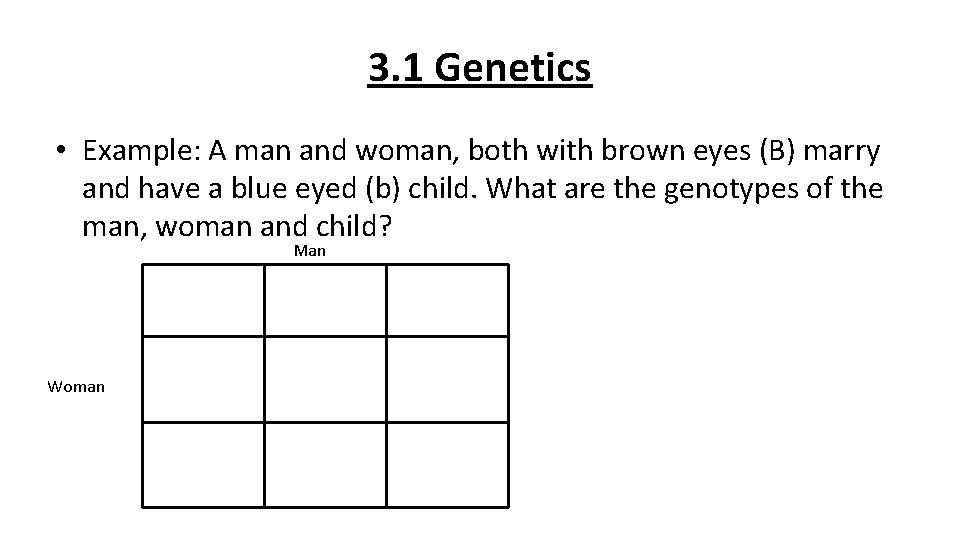 3. 1 Genetics • Example: A man and woman, both with brown eyes (B)