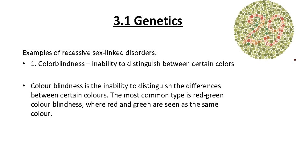 3. 1 Genetics Examples of recessive sex-linked disorders: • 1. Colorblindness – inability to