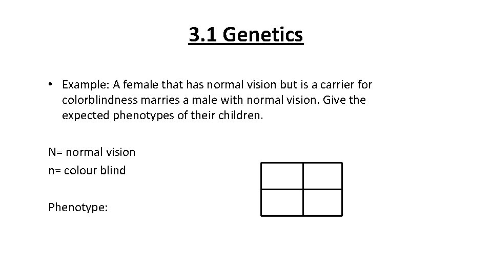 3. 1 Genetics • Example: A female that has normal vision but is a