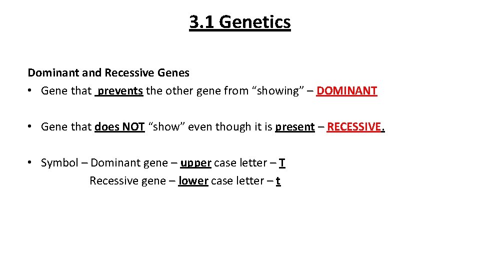 3. 1 Genetics Dominant and Recessive Genes • Gene that prevents the other gene