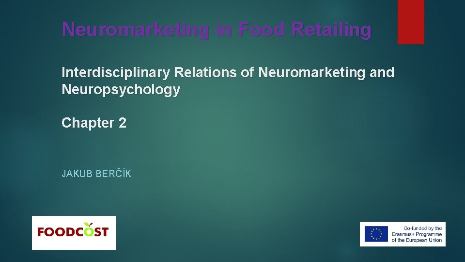 Neuromarketing in Food Retailing Interdisciplinary Relations of Neuromarketing and Neuropsychology Chapter 2 JAKUB BERČÍK
