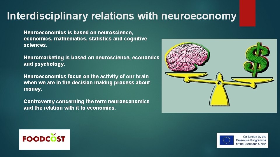 Interdisciplinary relations with neuroeconomy Neuroeconomics is based on neuroscience, economics, mathematics, statistics and cognitive
