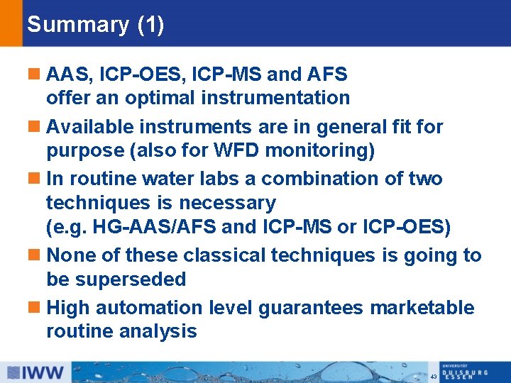 Summary (1) n AAS, ICP-OES, ICP-MS and AFS offer an optimal instrumentation n Available