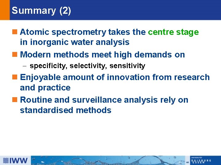 Summary (2) n Atomic spectrometry takes the centre stage in inorganic water analysis n