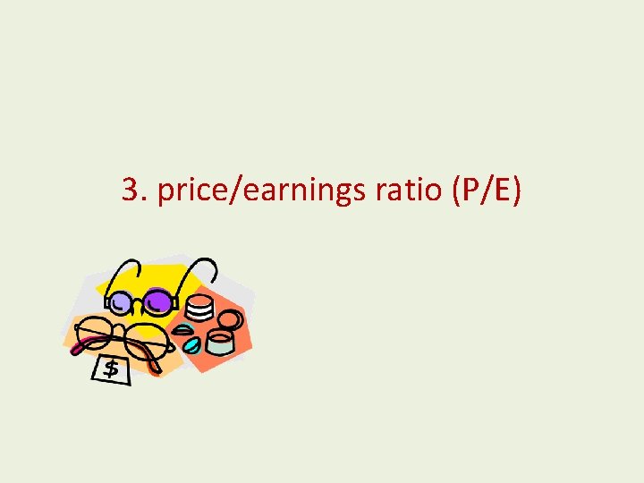3. price/earnings ratio (P/E) 
