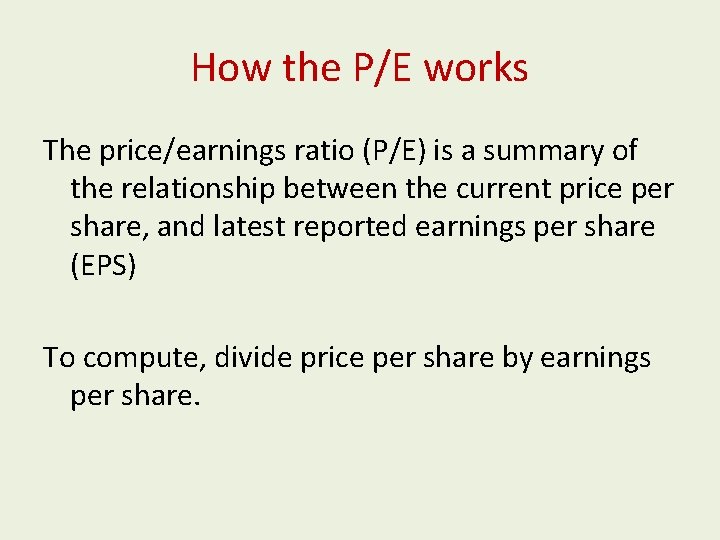 How the P/E works The price/earnings ratio (P/E) is a summary of the relationship