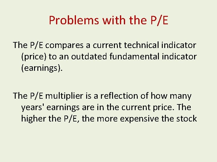 Problems with the P/E The P/E compares a current technical indicator (price) to an