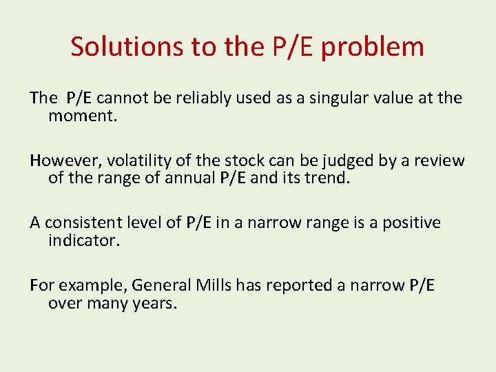 Solutions to the P/E problem The P/E cannot be reliably used as a singular