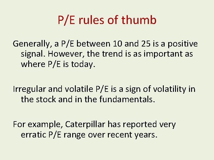 P/E rules of thumb Generally, a P/E between 10 and 25 is a positive