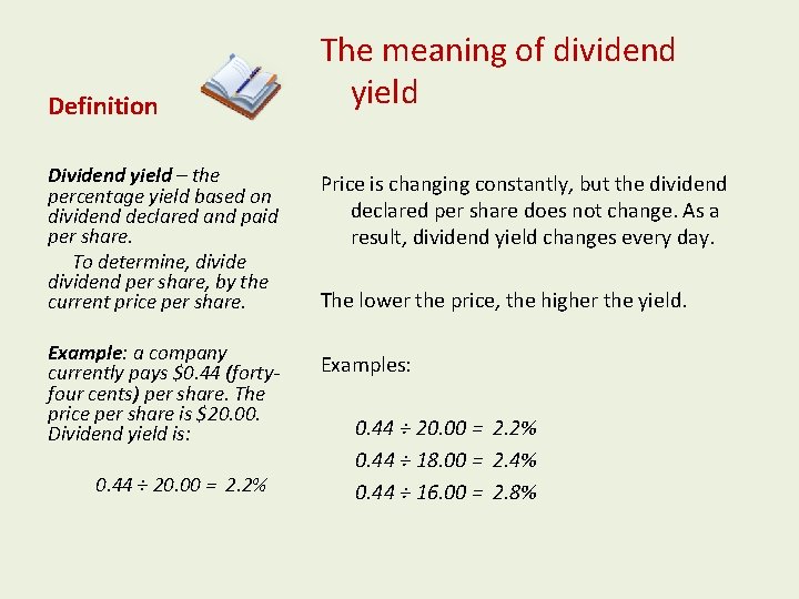 Definition Dividend yield – the percentage yield based on dividend declared and paid per