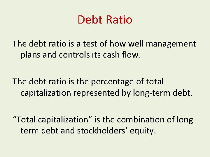 Debt Ratio The debt ratio is a test of how well management plans and