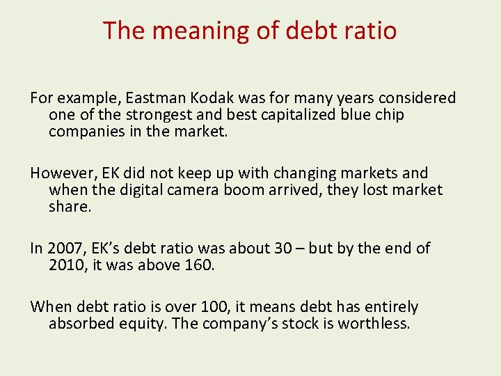 The meaning of debt ratio For example, Eastman Kodak was for many years considered
