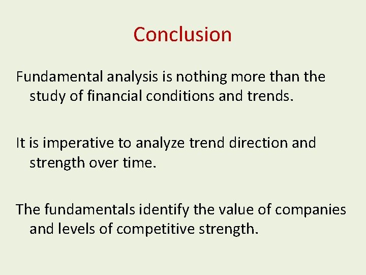Conclusion Fundamental analysis is nothing more than the study of financial conditions and trends.